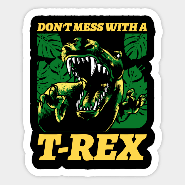 Don't Mess With A T rex Sticker by Mooxy